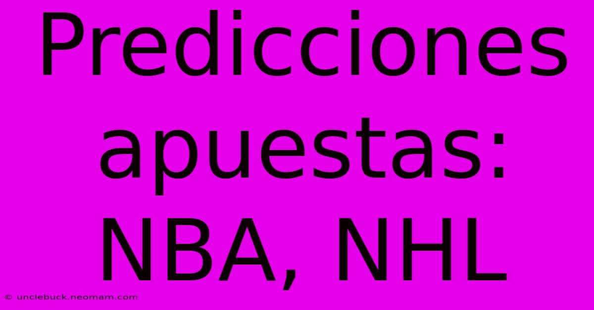 Predicciones Apuestas: NBA, NHL