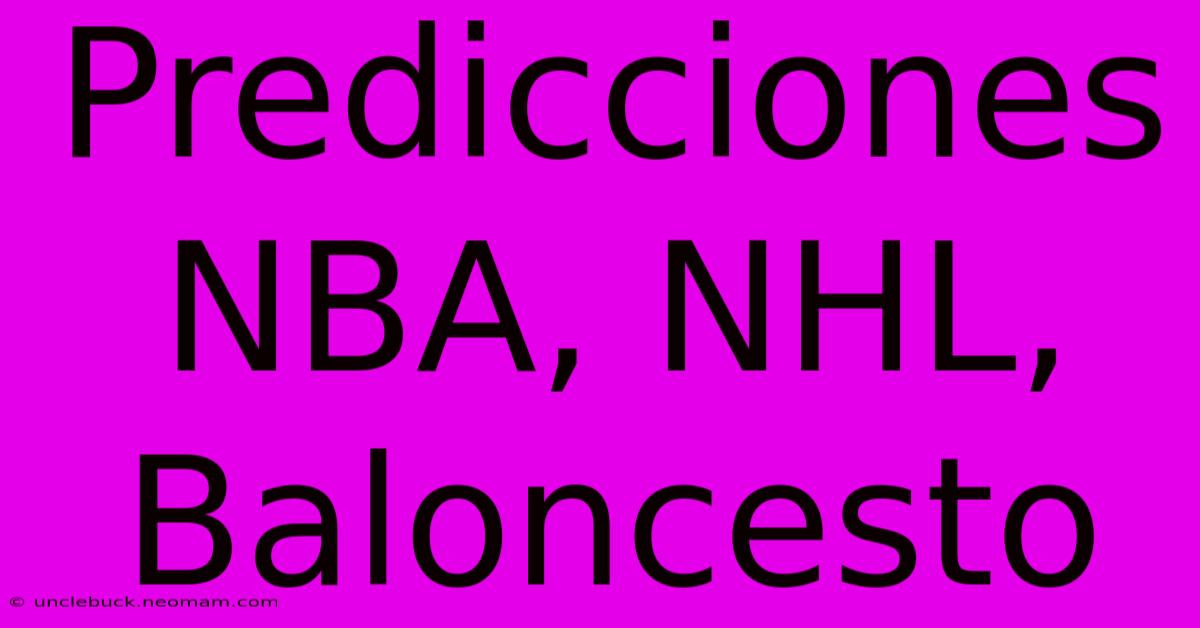 Predicciones NBA, NHL, Baloncesto