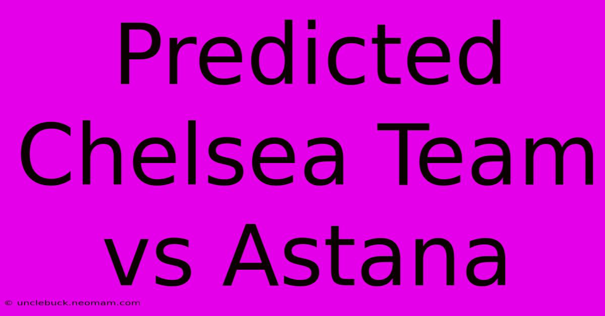 Predicted Chelsea Team Vs Astana