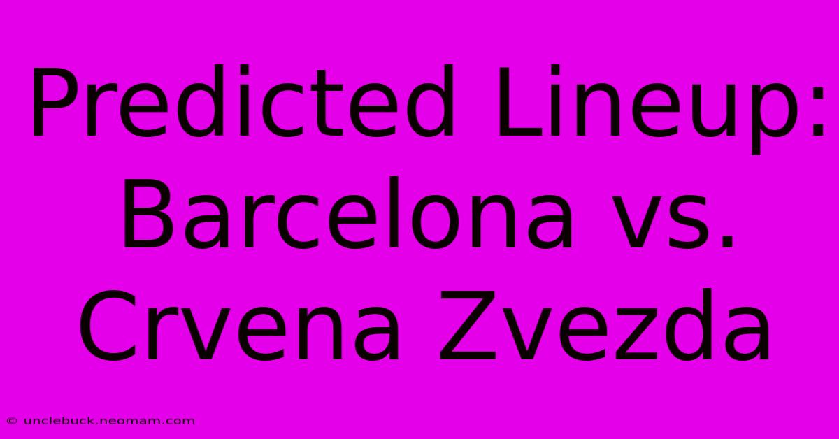 Predicted Lineup: Barcelona Vs. Crvena Zvezda