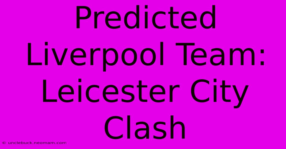 Predicted Liverpool Team: Leicester City Clash