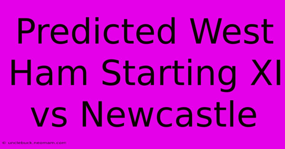 Predicted West Ham Starting XI Vs Newcastle