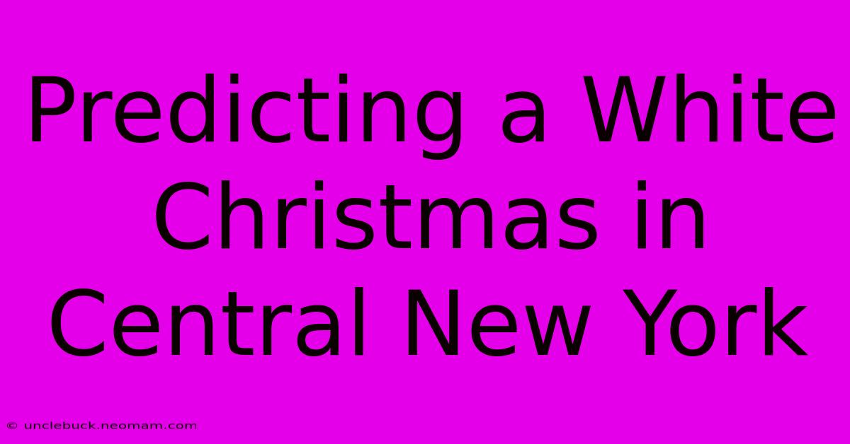 Predicting A White Christmas In Central New York