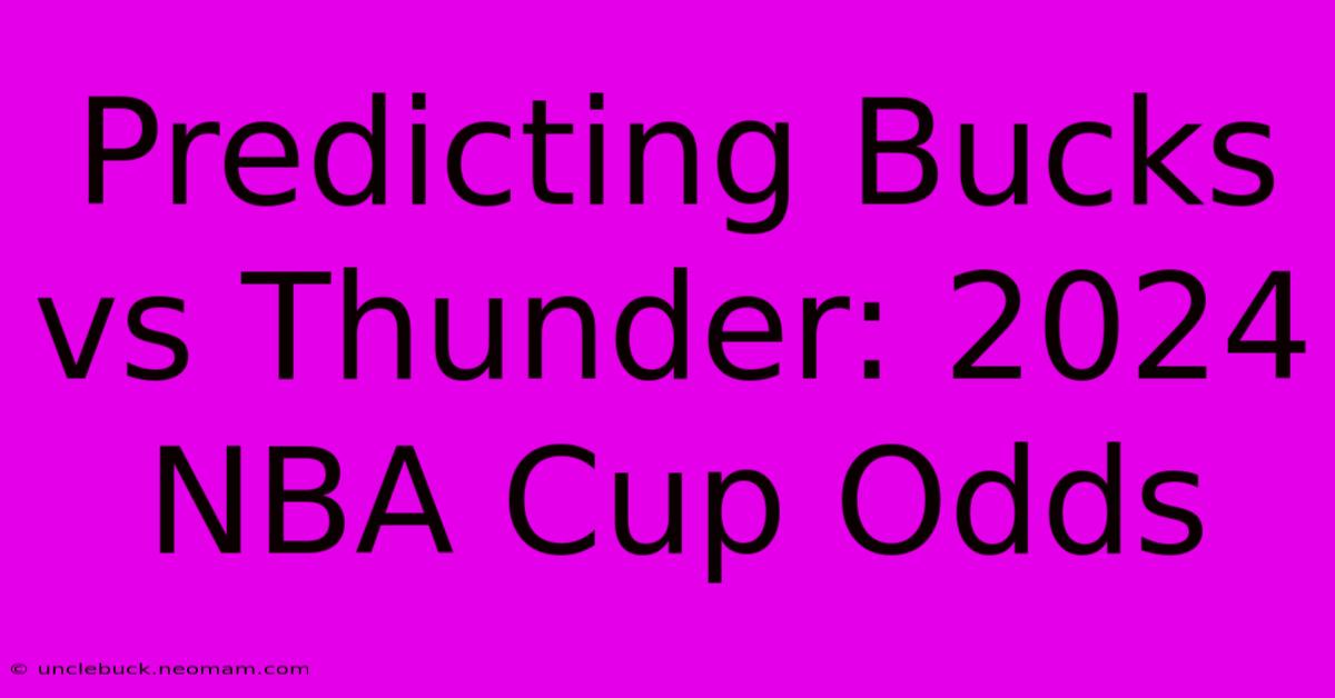 Predicting Bucks Vs Thunder: 2024 NBA Cup Odds