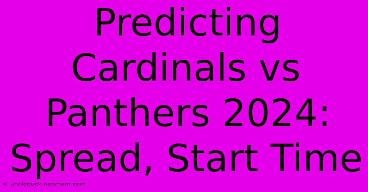 Predicting Cardinals Vs Panthers 2024: Spread, Start Time