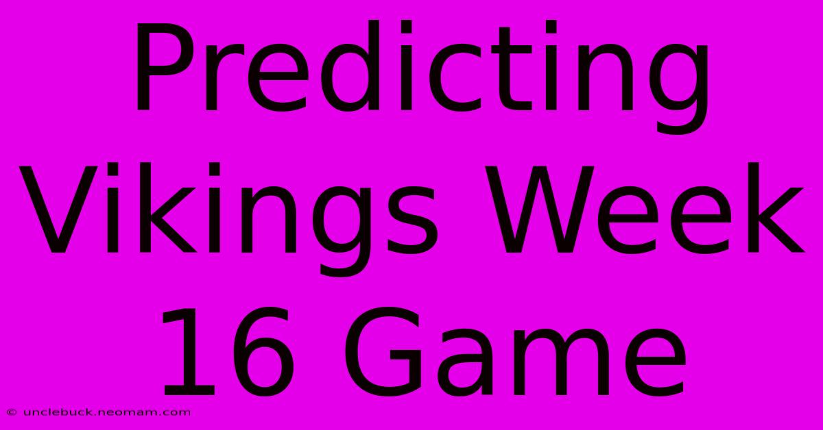 Predicting Vikings Week 16 Game