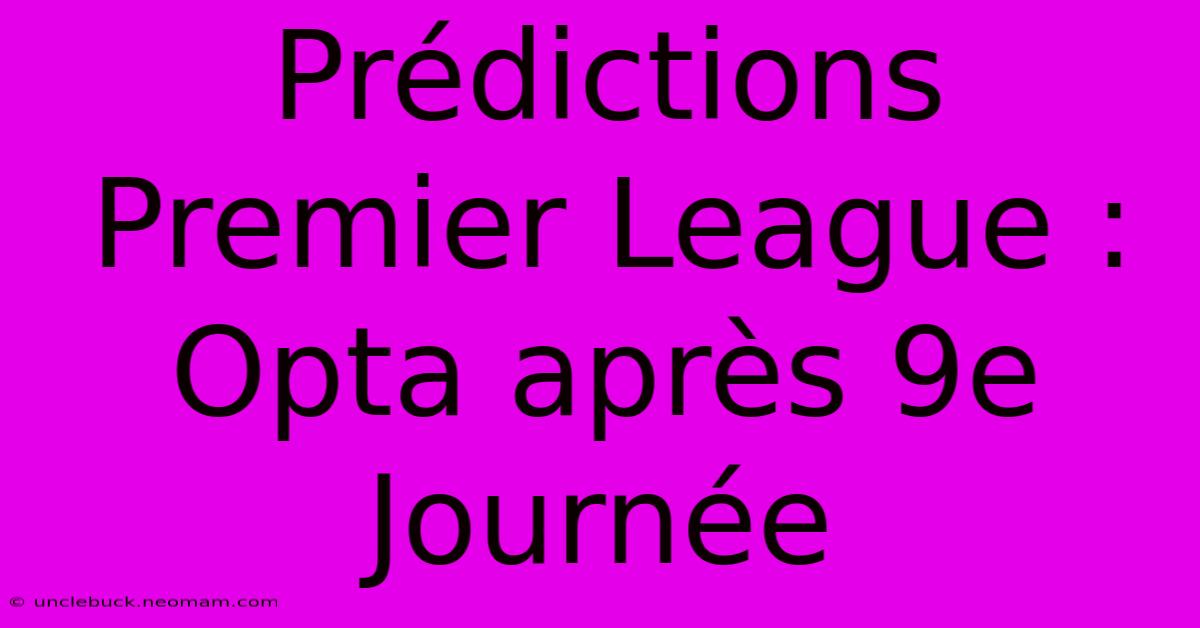 Prédictions Premier League : Opta Après 9e Journée 