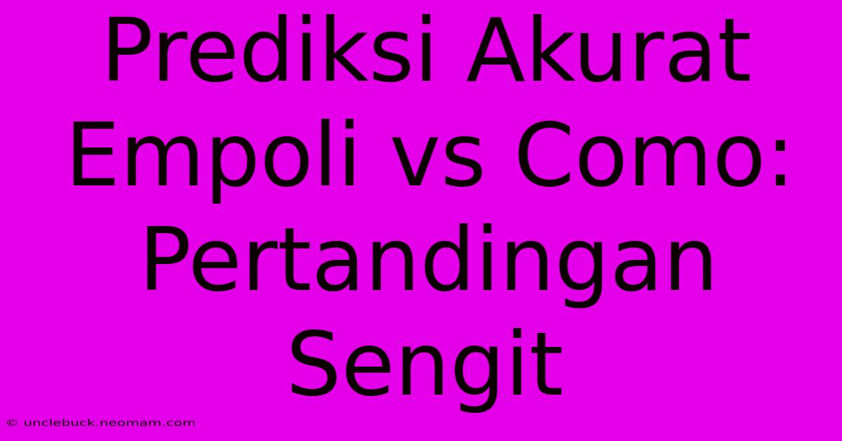 Prediksi Akurat Empoli Vs Como: Pertandingan Sengit