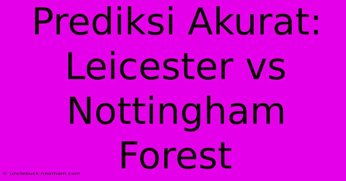 Prediksi Akurat: Leicester Vs Nottingham Forest