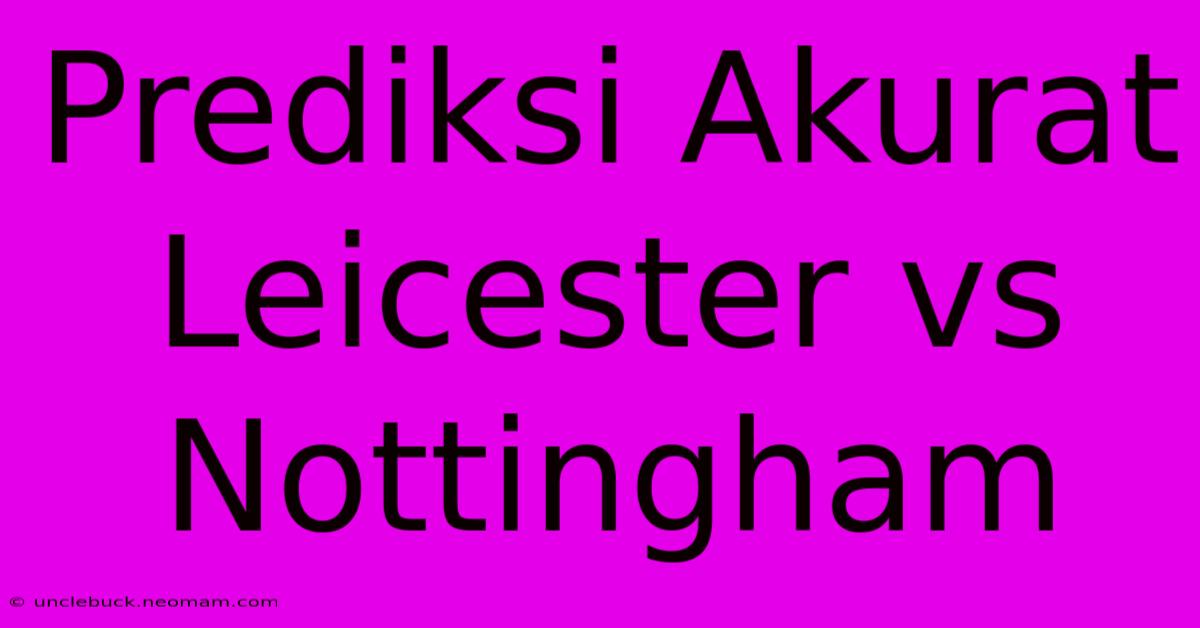 Prediksi Akurat Leicester Vs Nottingham