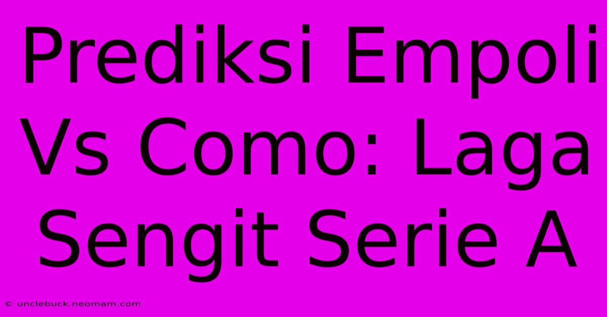 Prediksi Empoli Vs Como: Laga Sengit Serie A