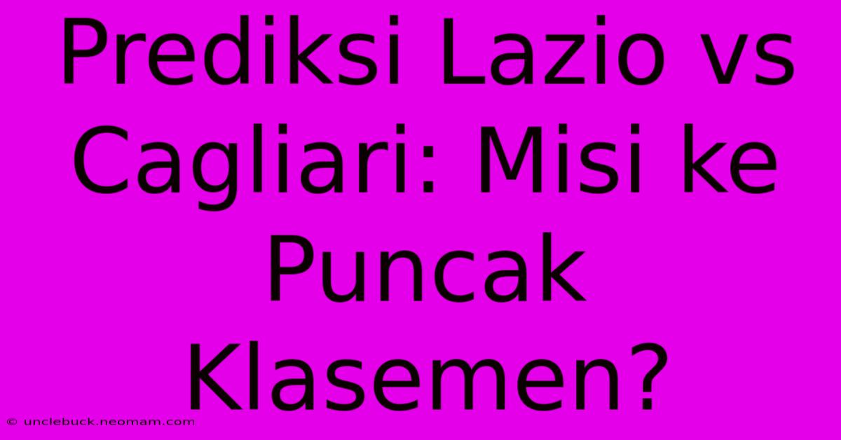 Prediksi Lazio Vs Cagliari: Misi Ke Puncak Klasemen?