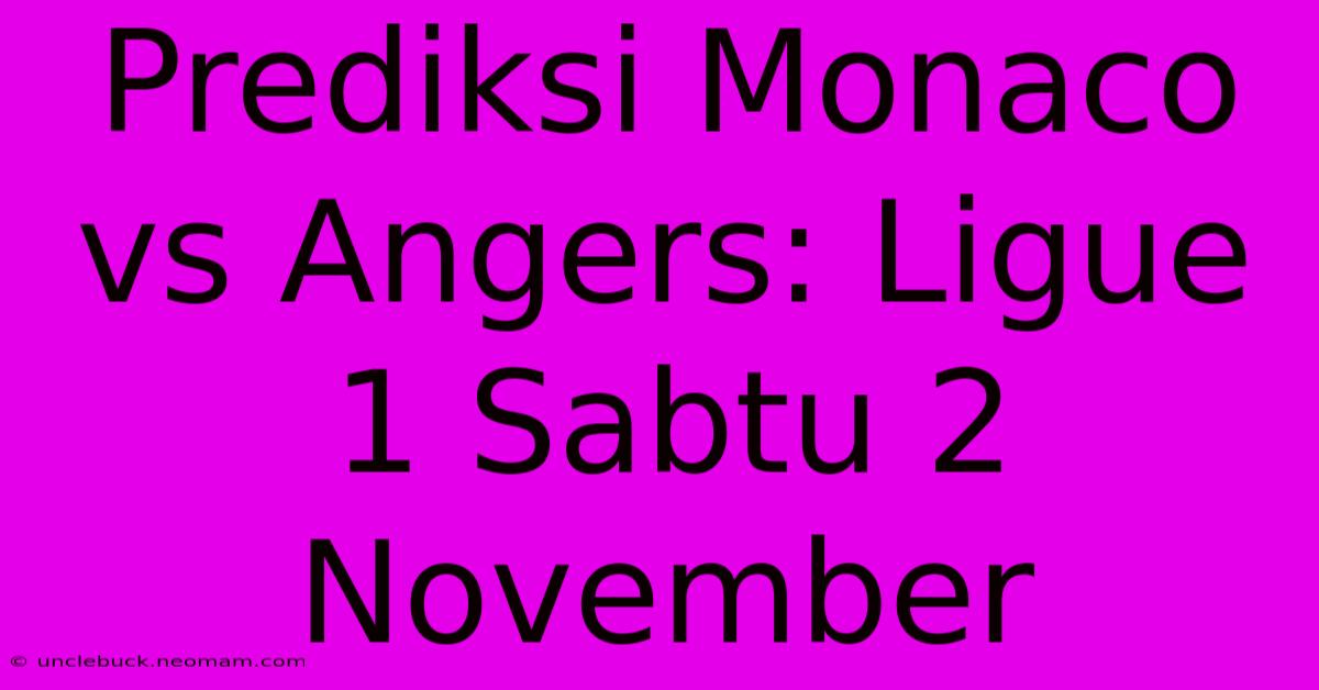 Prediksi Monaco Vs Angers: Ligue 1 Sabtu 2 November