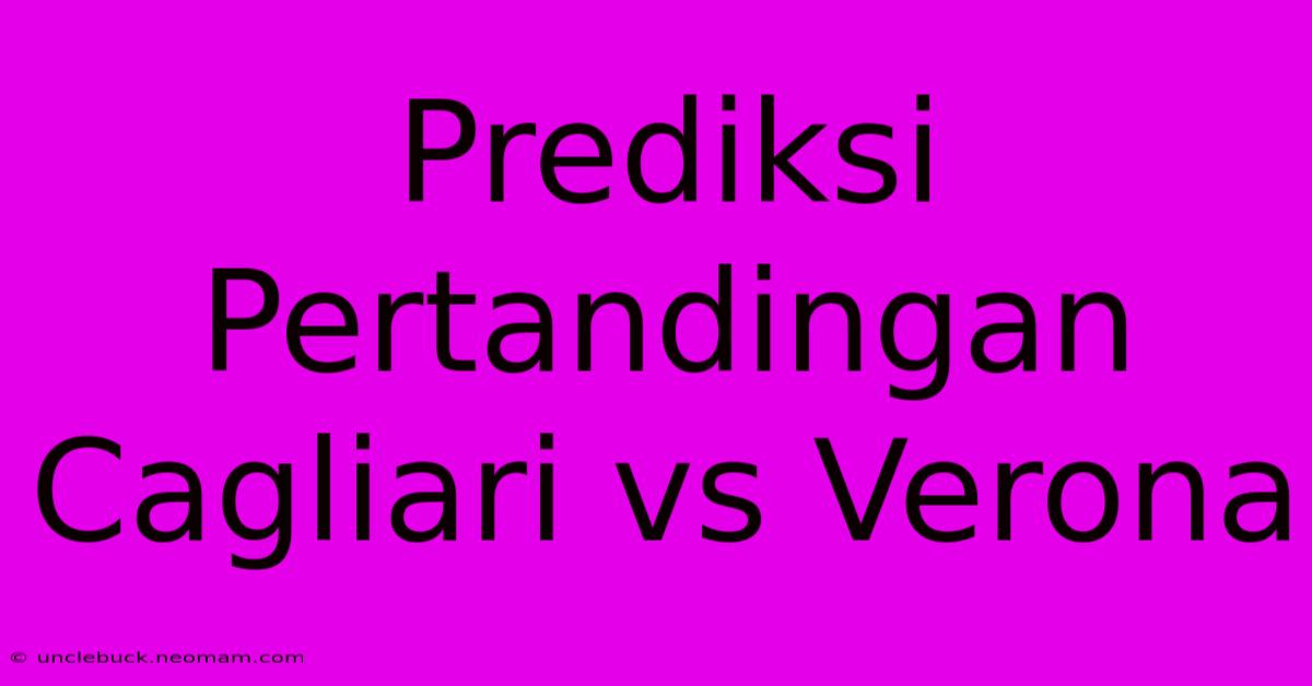 Prediksi Pertandingan Cagliari Vs Verona