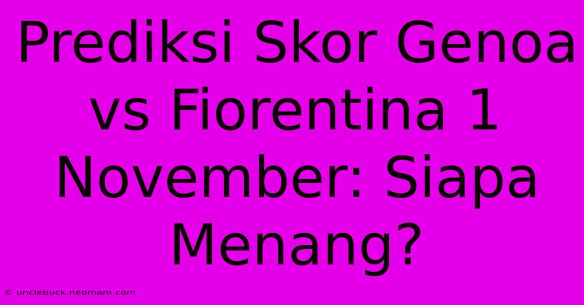 Prediksi Skor Genoa Vs Fiorentina 1 November: Siapa Menang?