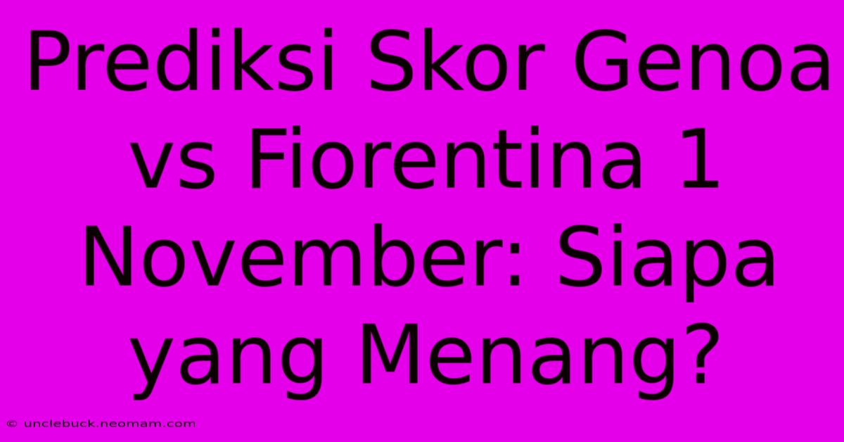 Prediksi Skor Genoa Vs Fiorentina 1 November: Siapa Yang Menang?