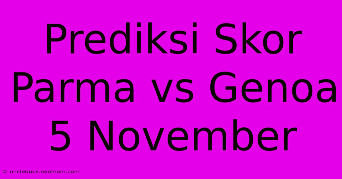 Prediksi Skor Parma Vs Genoa 5 November