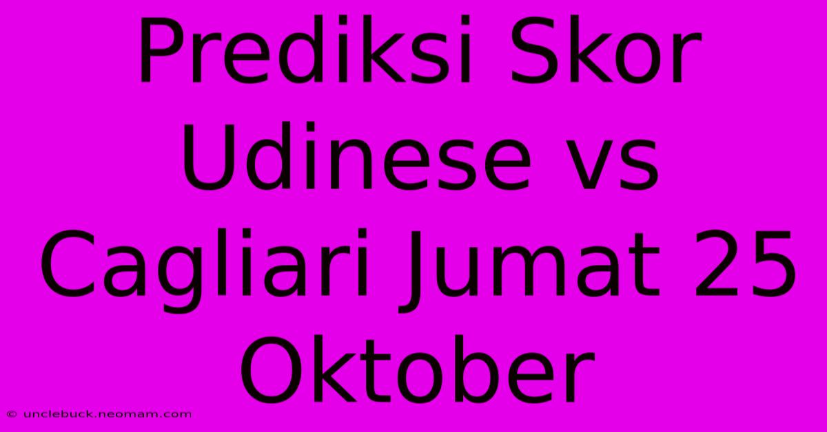 Prediksi Skor Udinese Vs Cagliari Jumat 25 Oktober 