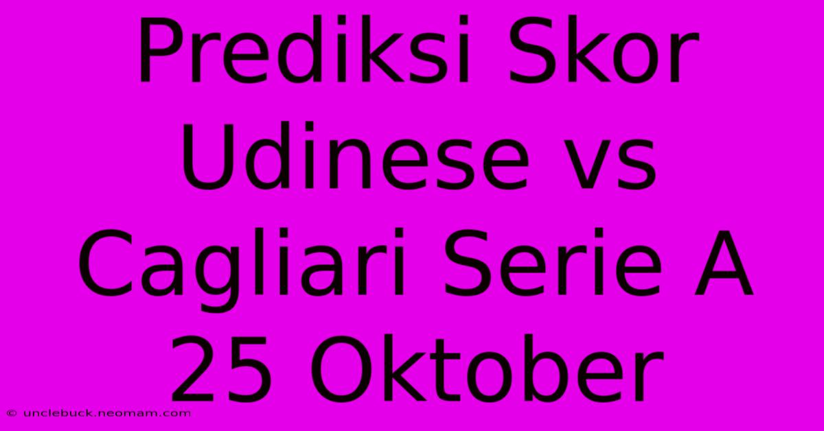 Prediksi Skor Udinese Vs Cagliari Serie A 25 Oktober