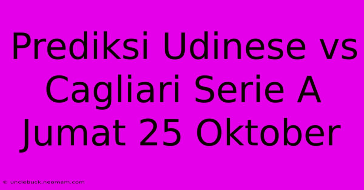 Prediksi Udinese Vs Cagliari Serie A Jumat 25 Oktober