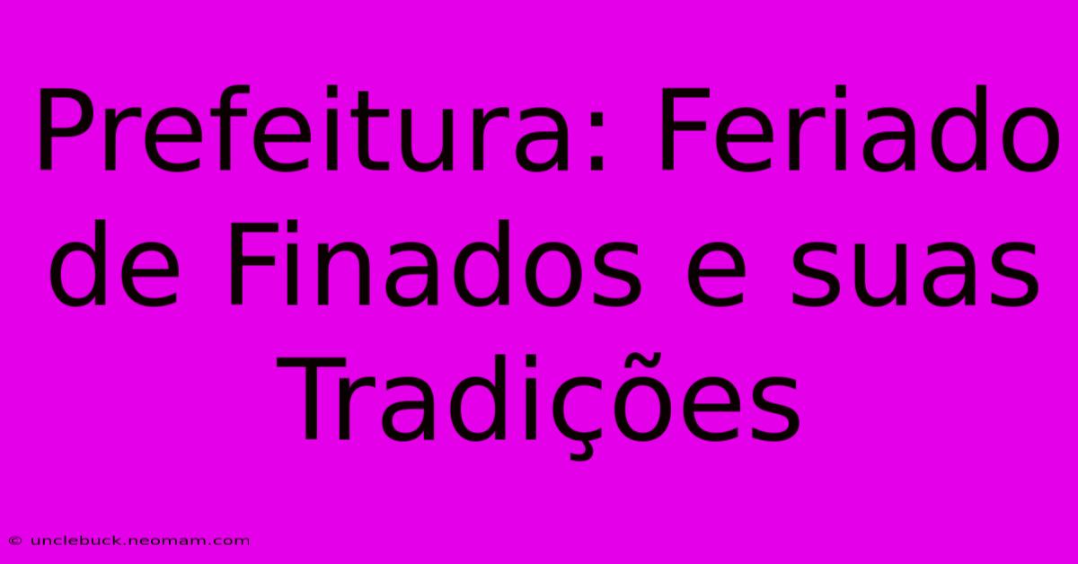 Prefeitura: Feriado De Finados E Suas Tradições