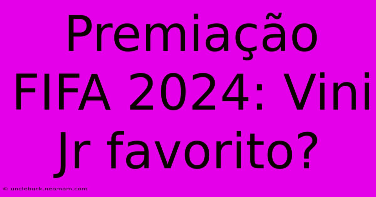 Premiação FIFA 2024: Vini Jr Favorito?