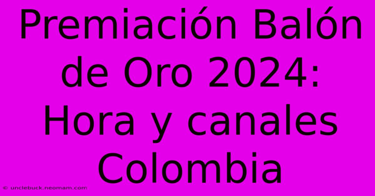 Premiación Balón De Oro 2024: Hora Y Canales Colombia