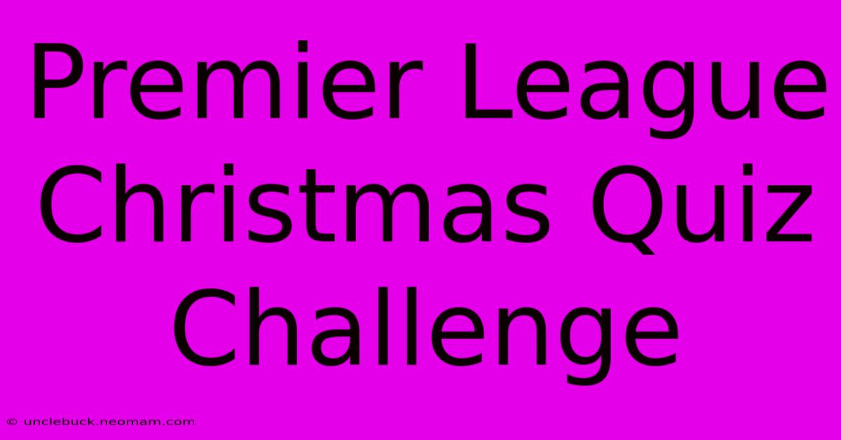 Premier League Christmas Quiz Challenge