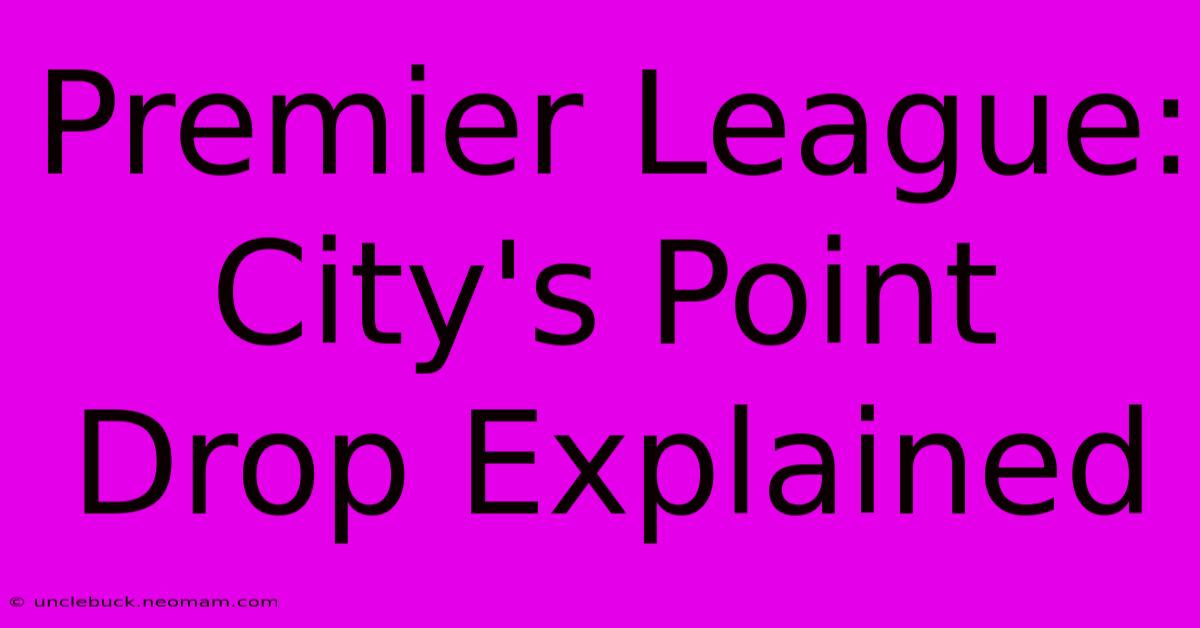 Premier League: City's Point Drop Explained