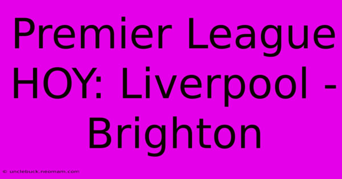 Premier League HOY: Liverpool - Brighton