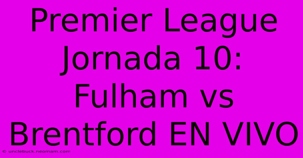 Premier League Jornada 10: Fulham Vs Brentford EN VIVO