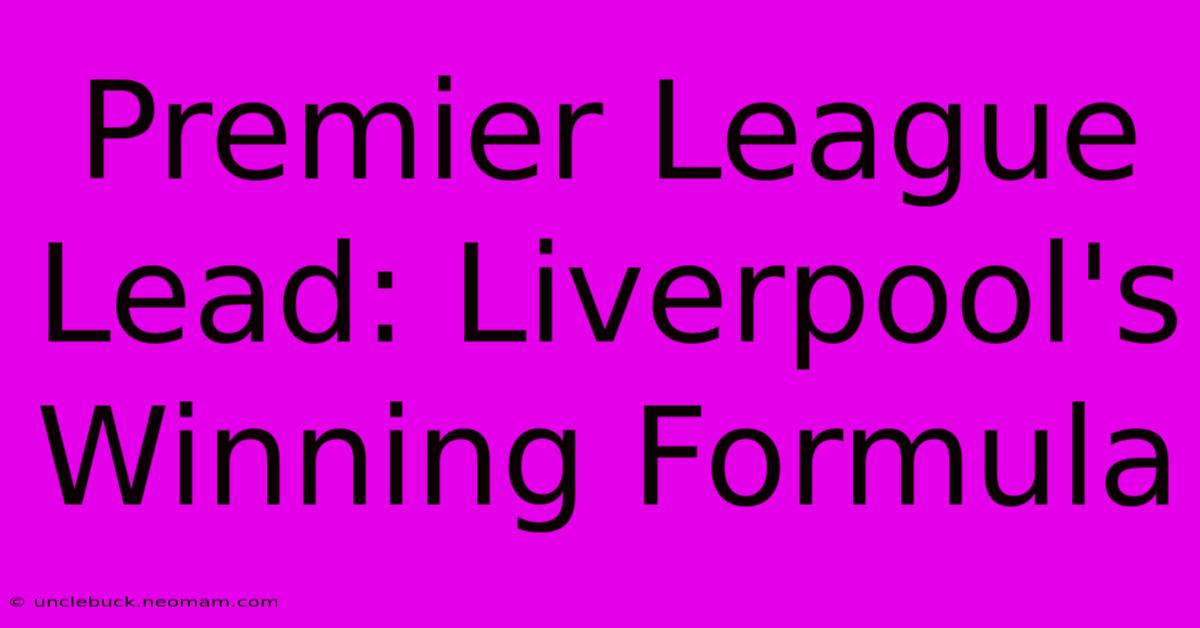 Premier League Lead: Liverpool's Winning Formula