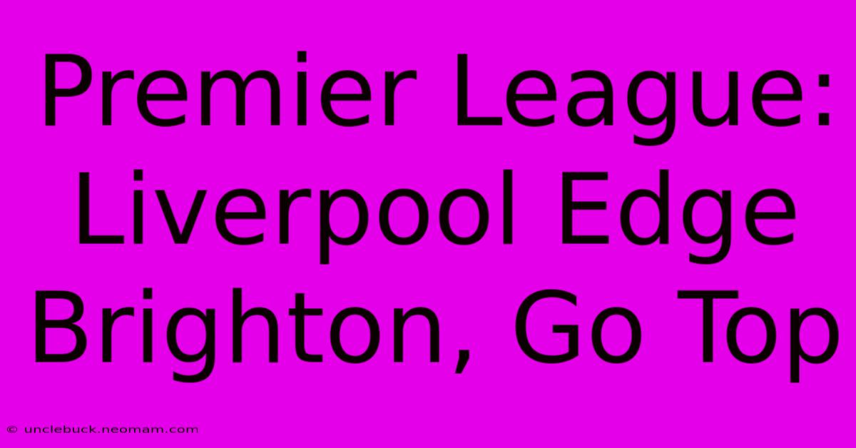 Premier League: Liverpool Edge Brighton, Go Top