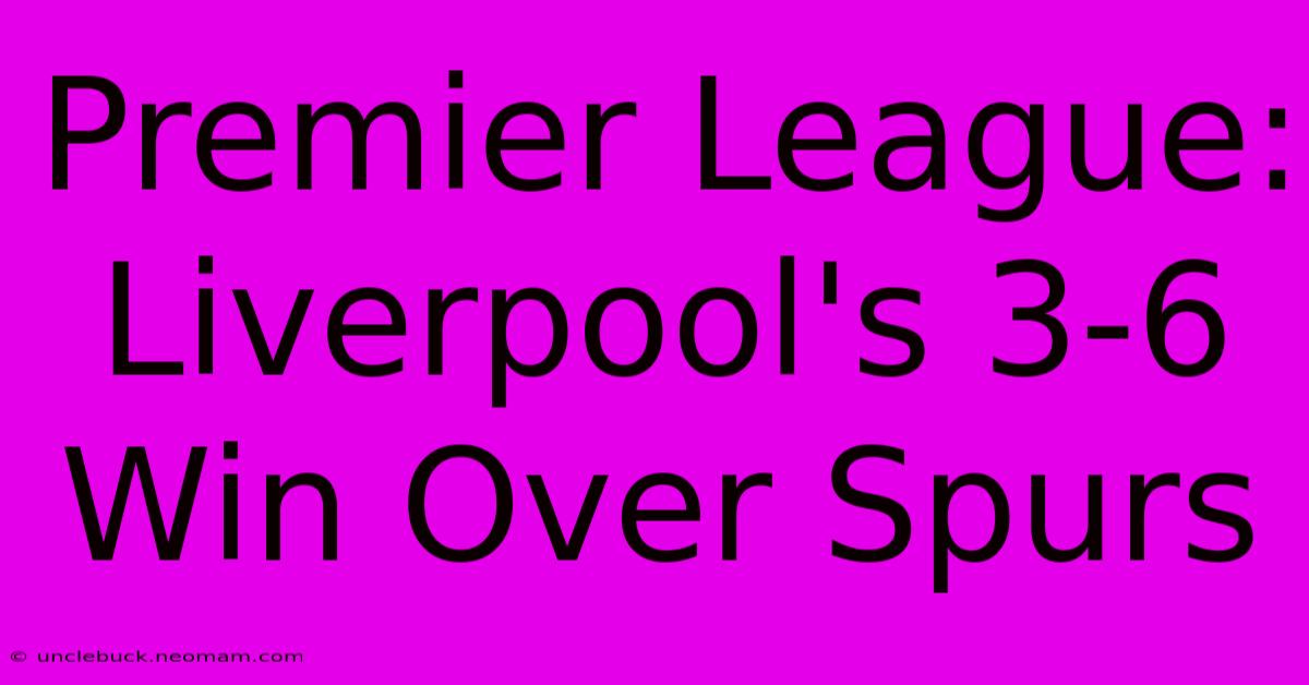 Premier League: Liverpool's 3-6 Win Over Spurs