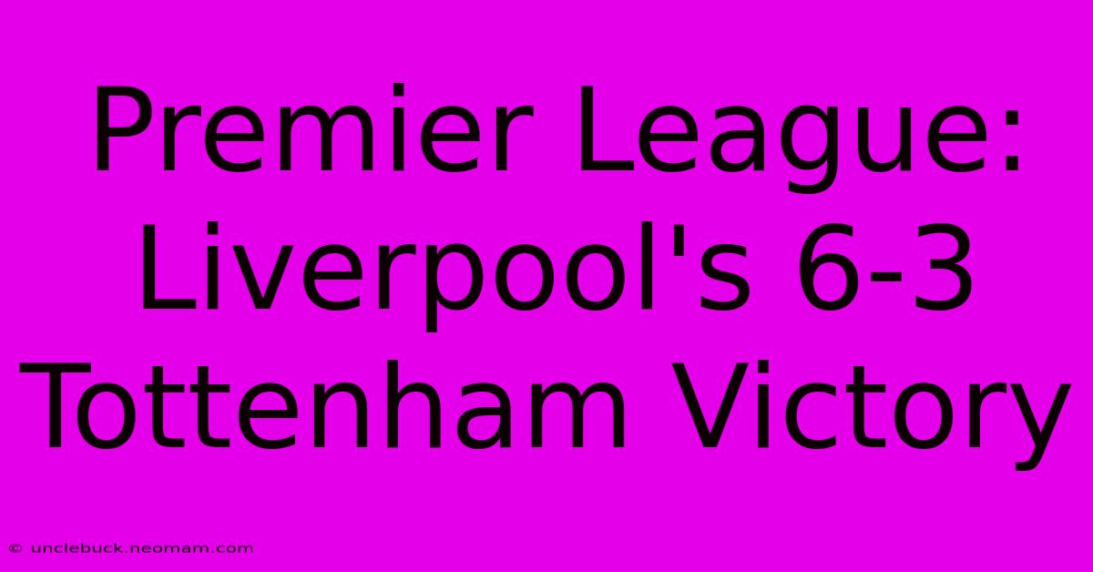 Premier League: Liverpool's 6-3 Tottenham Victory