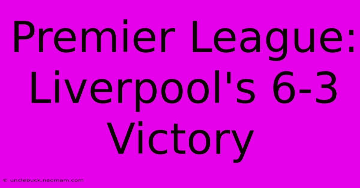 Premier League: Liverpool's 6-3 Victory