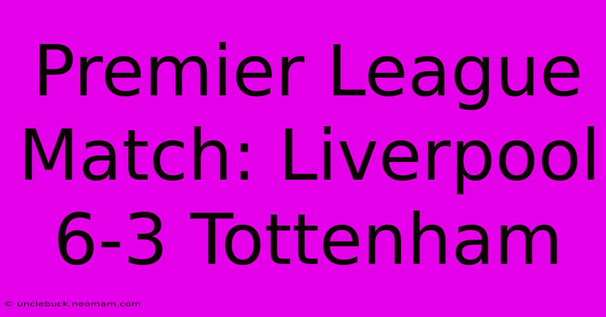 Premier League Match: Liverpool 6-3 Tottenham