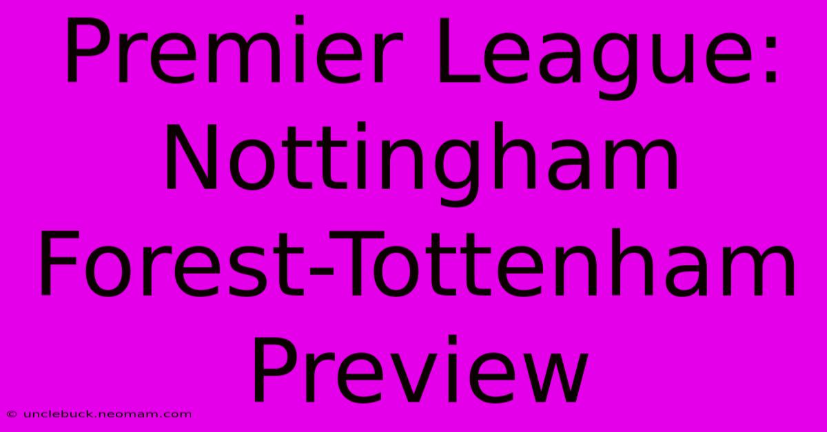 Premier League: Nottingham Forest-Tottenham Preview