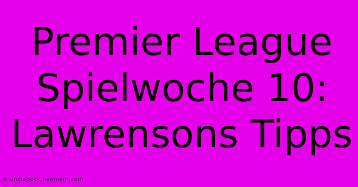 Premier League Spielwoche 10: Lawrensons Tipps