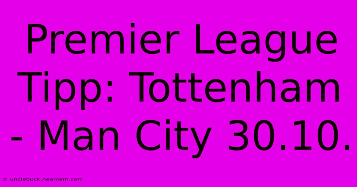 Premier League Tipp: Tottenham - Man City 30.10.