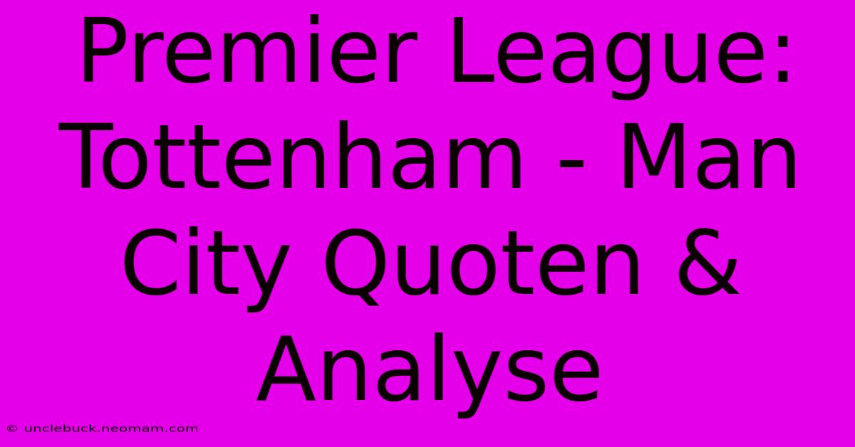 Premier League: Tottenham - Man City Quoten & Analyse