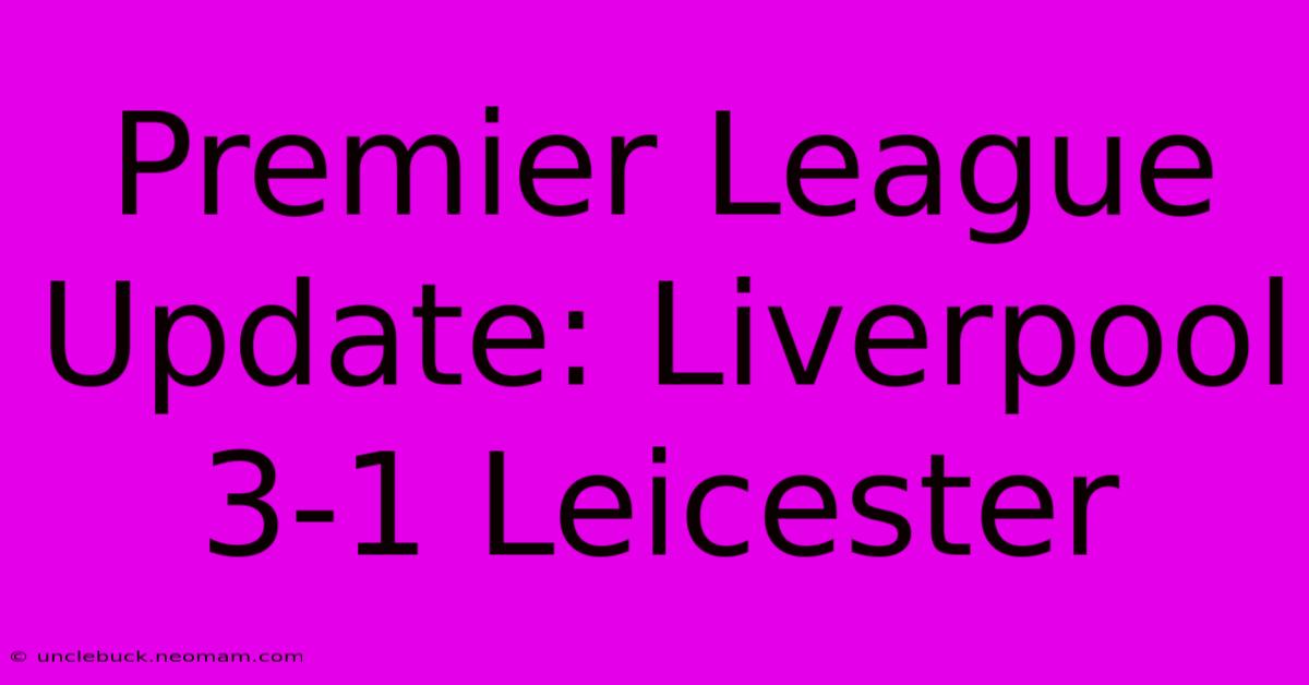 Premier League Update: Liverpool 3-1 Leicester