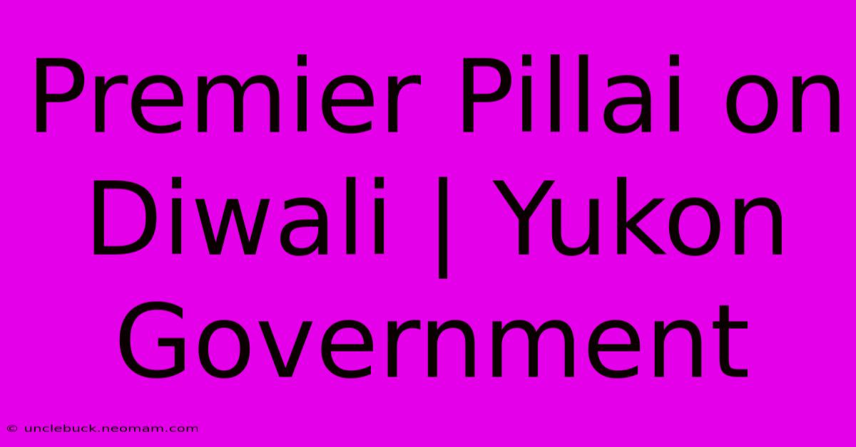 Premier Pillai On Diwali | Yukon Government 