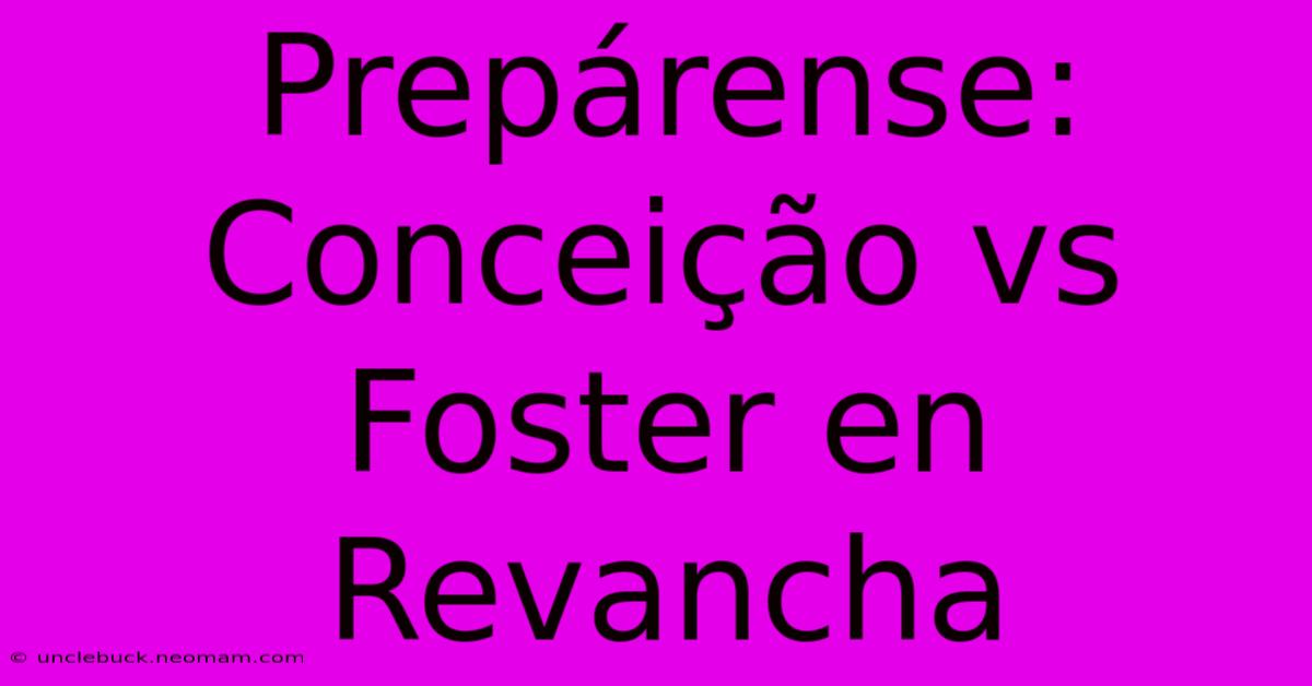 Prepárense: Conceição Vs Foster En Revancha 