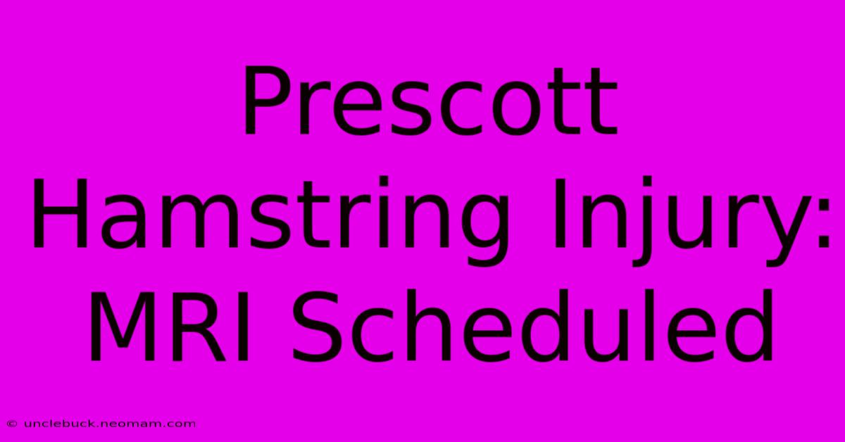 Prescott Hamstring Injury: MRI Scheduled