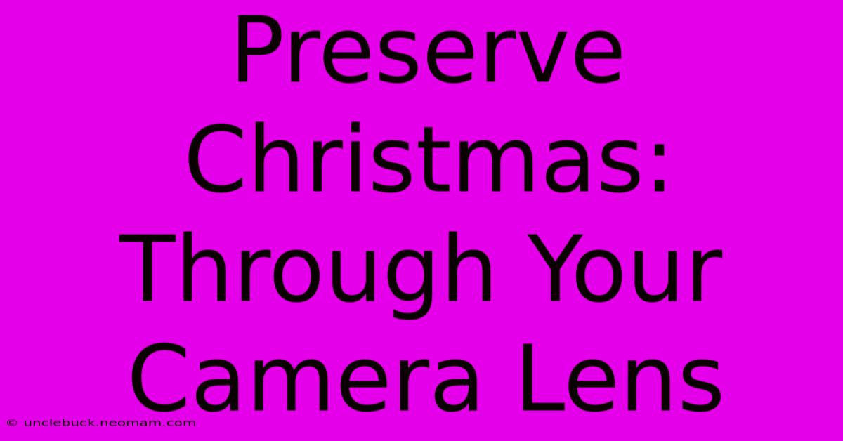 Preserve Christmas: Through Your Camera Lens