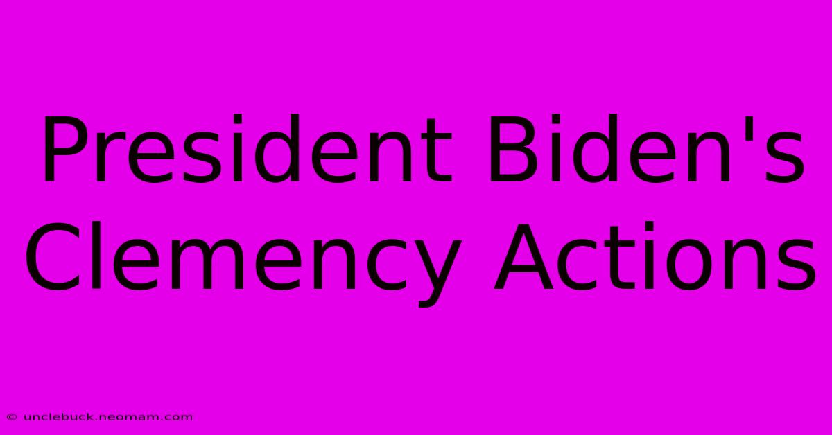 President Biden's Clemency Actions