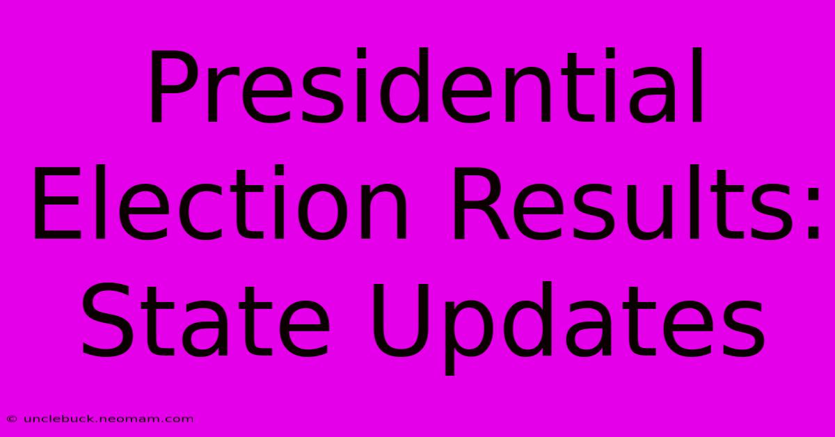 Presidential Election Results: State Updates