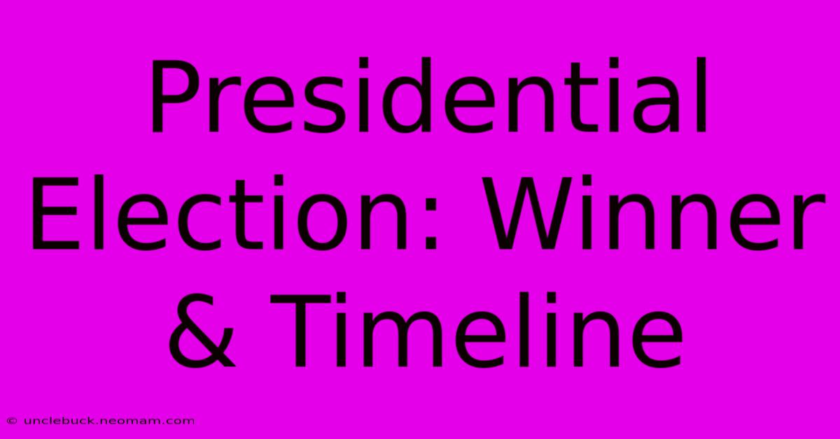 Presidential Election: Winner & Timeline 