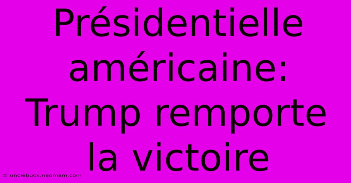 Présidentielle Américaine: Trump Remporte La Victoire